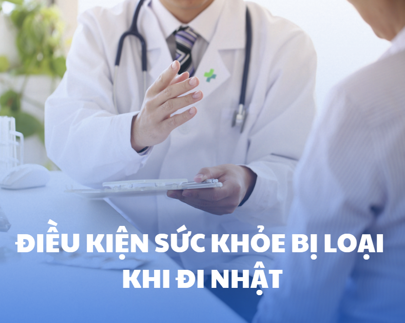 Điều kiện sức khỏe nào bị loại khi đi Nhật? Danh sách bệnh mới nhất 2025
