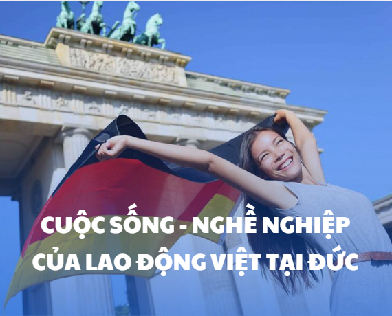 Cuộc sống và cơ hội nghề nghiệp của lao động Việt tại Đức: Kỷ luật, minh bạch và tương lai bền vững